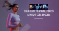 Brightrs - Your Guide to Health, Fitness & Weight Loss Success