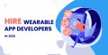 How to Hire Wearable App Developers in 2025 - YeasiTech