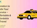 Dehradun to Delhi Taxi Service – Comfortable & Affordable Travel